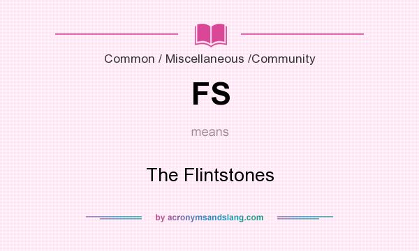 What does FS mean? It stands for The Flintstones