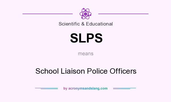What does SLPS mean? It stands for School Liaison Police Officers