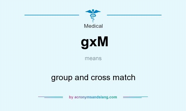 What does gxM mean? It stands for group and cross match