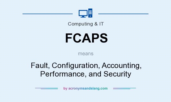 What does FCAPS mean? It stands for Fault, Configuration, Accounting, Performance, and Security