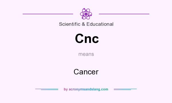 What does Cnc mean? It stands for Cancer