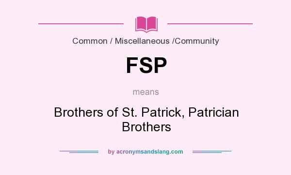 What does FSP mean? It stands for Brothers of St. Patrick, Patrician Brothers