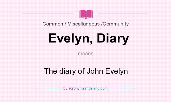 What does Evelyn, Diary mean? It stands for The diary of John Evelyn