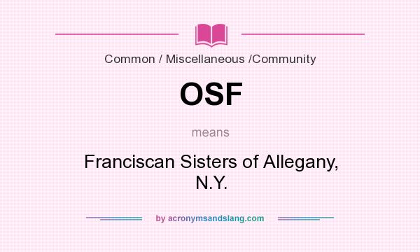 What does OSF mean? It stands for Franciscan Sisters of Allegany, N.Y.