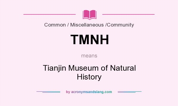 What does TMNH mean? It stands for Tianjin Museum of Natural History