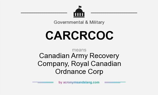 What does CARCRCOC mean? It stands for Canadian Army Recovery Company, Royal Canadian Ordnance Corp