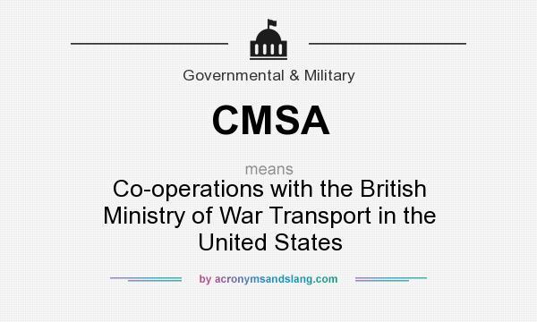 What does CMSA mean? It stands for Co-operations with the British Ministry of War Transport in the United States