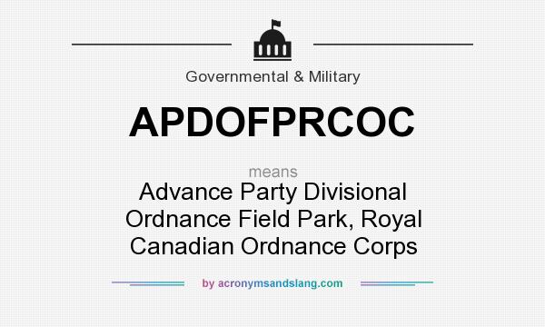 What does APDOFPRCOC mean? It stands for Advance Party Divisional Ordnance Field Park, Royal Canadian Ordnance Corps
