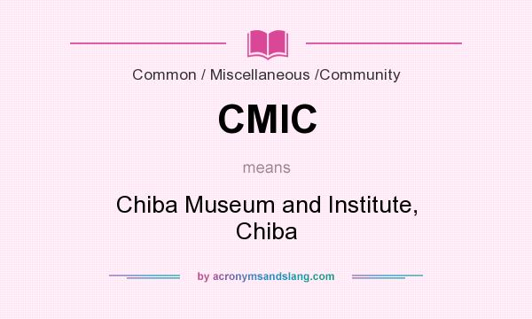 What does CMIC mean? It stands for Chiba Museum and Institute, Chiba