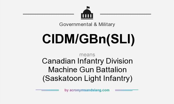 What does CIDM/GBn(SLI) mean? It stands for Canadian Infantry Division Machine Gun Battalion (Saskatoon Light Infantry)