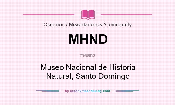 What does MHND mean? It stands for Museo Nacional de Historia Natural, Santo Domingo