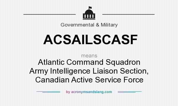 What does ACSAILSCASF mean? It stands for Atlantic Command Squadron Army Intelligence Liaison Section, Canadian Active Service Force