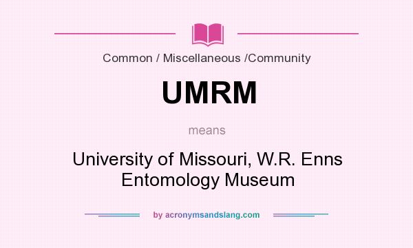 What does UMRM mean? It stands for University of Missouri, W.R. Enns Entomology Museum