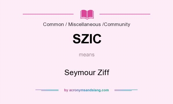What does SZIC mean? It stands for Seymour Ziff