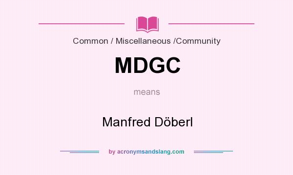 What does MDGC mean? It stands for Manfred Döberl