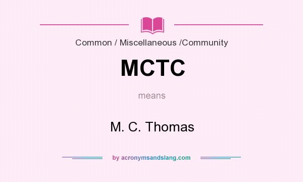 What does MCTC mean? It stands for M. C. Thomas