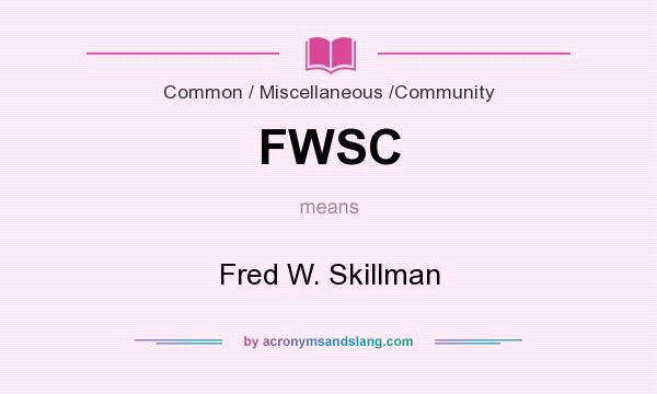 What does FWSC mean? It stands for Fred W. Skillman