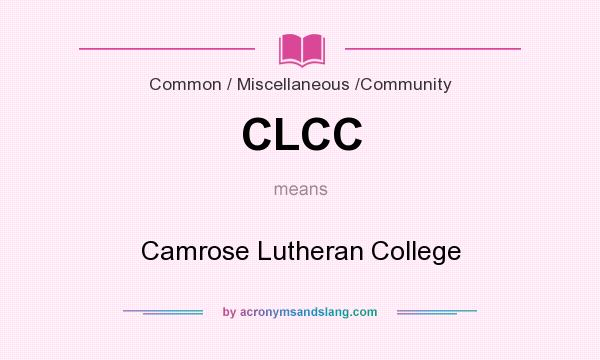 What does CLCC mean? It stands for Camrose Lutheran College