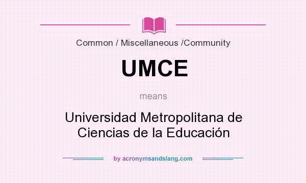 What does UMCE mean? It stands for Universidad Metropolitana de Ciencias de la Educación