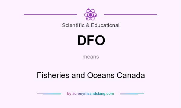 What does DFO mean? It stands for Fisheries and Oceans Canada