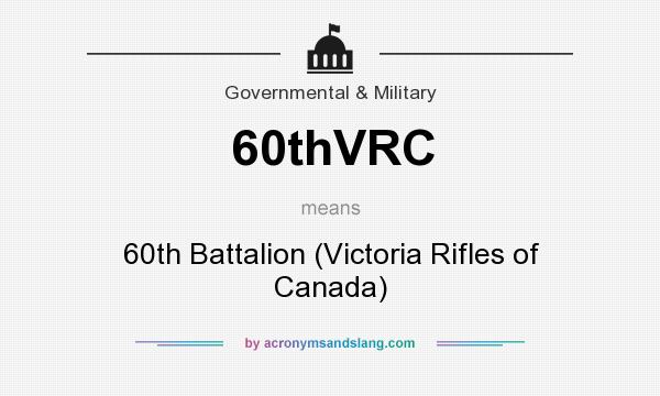 What does 60thVRC mean? It stands for 60th Battalion (Victoria Rifles of Canada)