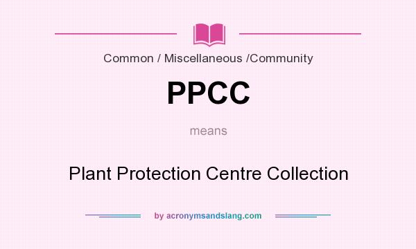 What does PPCC mean? It stands for Plant Protection Centre Collection
