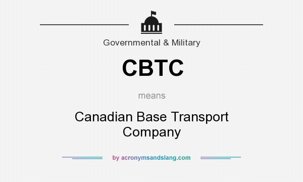What does CBTC mean? It stands for Canadian Base Transport Company