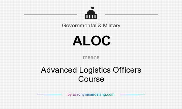 What does ALOC mean? It stands for Advanced Logistics Officers Course