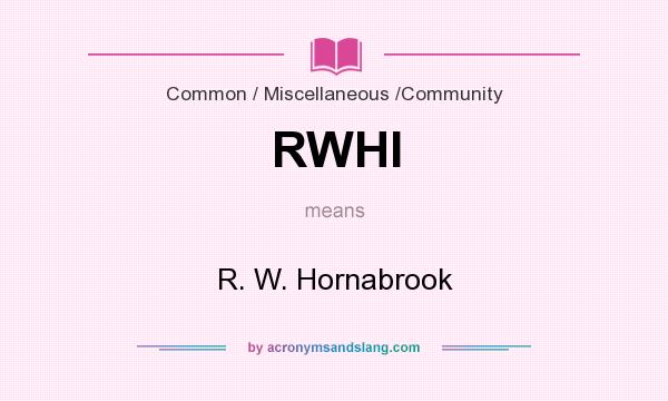 What does RWHI mean? It stands for R. W. Hornabrook