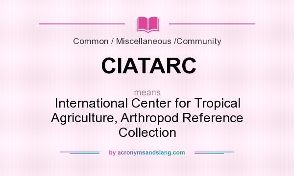 What does CIATARC mean? It stands for International Center for Tropical Agriculture, Arthropod Reference Collection