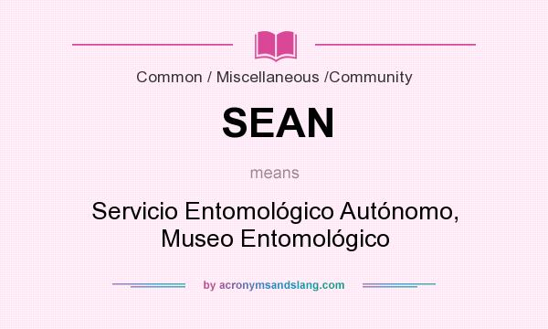 What does SEAN mean? It stands for Servicio Entomológico Autónomo, Museo Entomológico