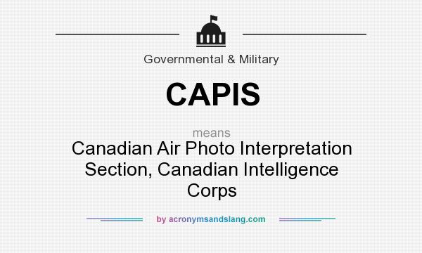 What does CAPIS mean? It stands for Canadian Air Photo Interpretation Section, Canadian Intelligence Corps