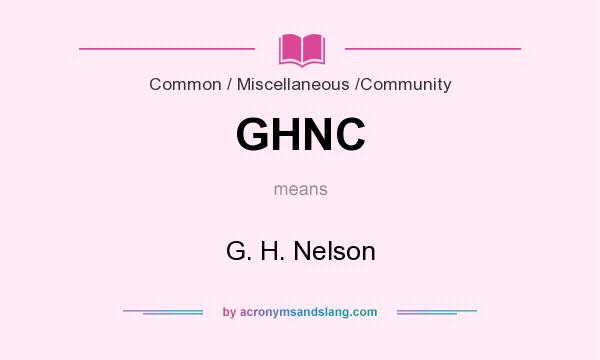 What does GHNC mean? It stands for G. H. Nelson