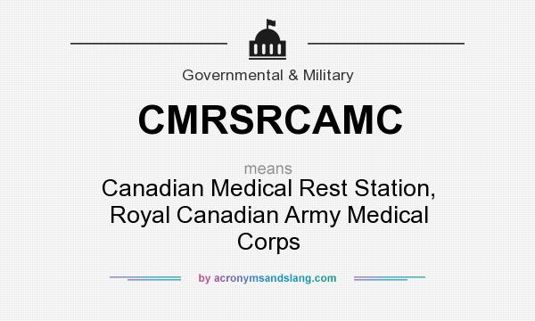 What does CMRSRCAMC mean? It stands for Canadian Medical Rest Station, Royal Canadian Army Medical Corps