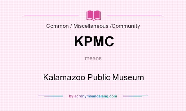 What does KPMC mean? It stands for Kalamazoo Public Museum