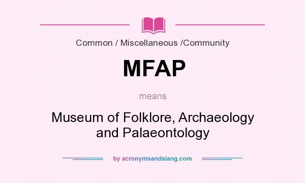 What does MFAP mean? It stands for Museum of Folklore, Archaeology and Palaeontology
