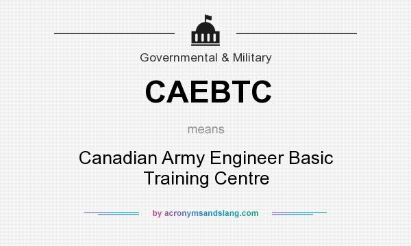 What does CAEBTC mean? It stands for Canadian Army Engineer Basic Training Centre