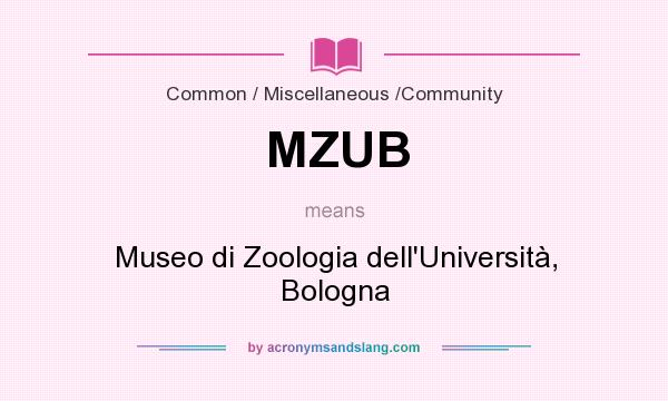 What does MZUB mean? It stands for Museo di Zoologia dell`Università, Bologna