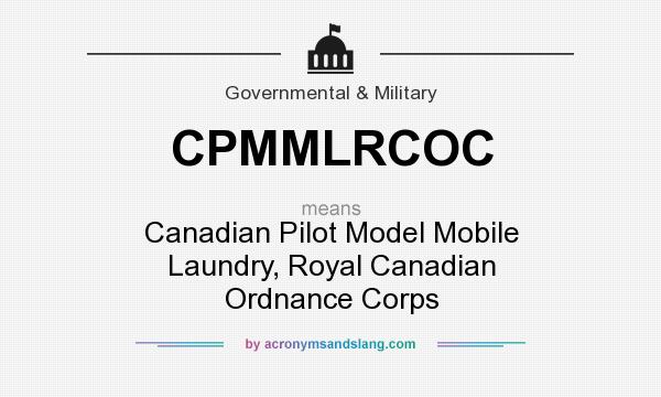 What does CPMMLRCOC mean? It stands for Canadian Pilot Model Mobile Laundry, Royal Canadian Ordnance Corps