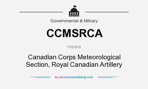 What does CCMSRCA mean? It stands for Canadian Corps Meteorological Section, Royal Canadian Artillery