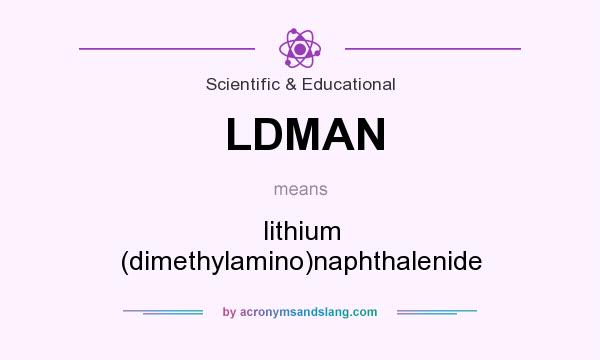 What does LDMAN mean? It stands for lithium (dimethylamino)naphthalenide