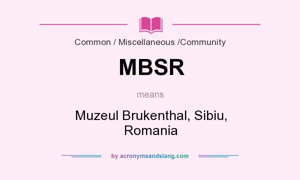 What does MBSR mean? It stands for Muzeul Brukenthal, Sibiu, Romania