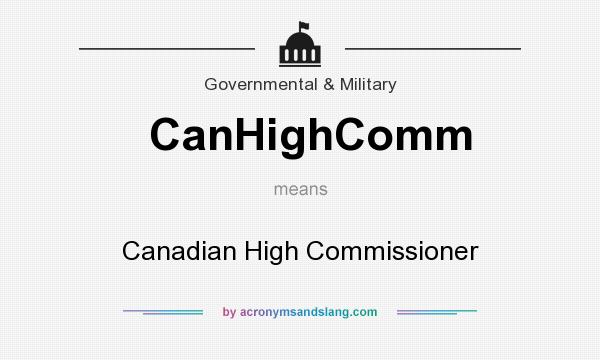 What does CanHighComm mean? It stands for Canadian High Commissioner
