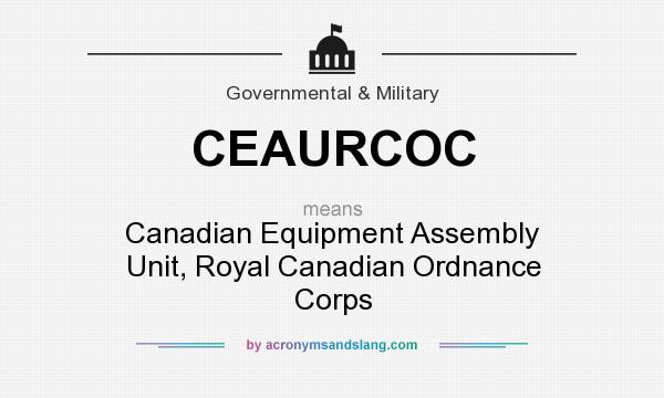 What does CEAURCOC mean? It stands for Canadian Equipment Assembly Unit, Royal Canadian Ordnance Corps
