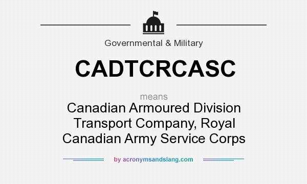 What does CADTCRCASC mean? It stands for Canadian Armoured Division Transport Company, Royal Canadian Army Service Corps