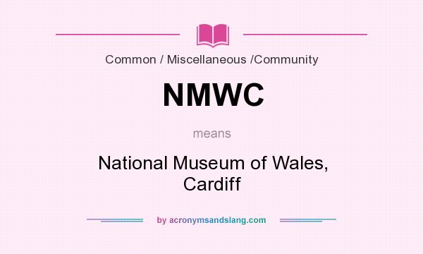 What does NMWC mean? It stands for National Museum of Wales, Cardiff