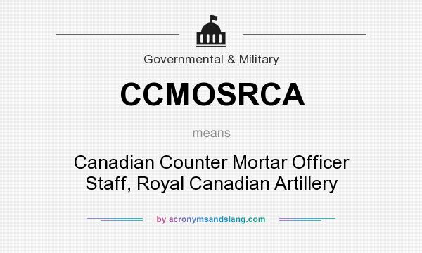 What does CCMOSRCA mean? It stands for Canadian Counter Mortar Officer Staff, Royal Canadian Artillery