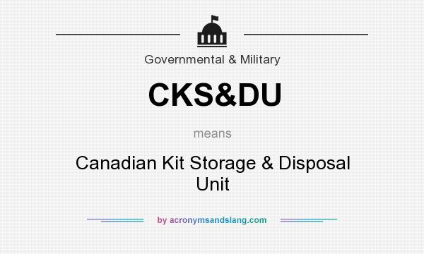 What does CKS&DU mean? It stands for Canadian Kit Storage & Disposal Unit