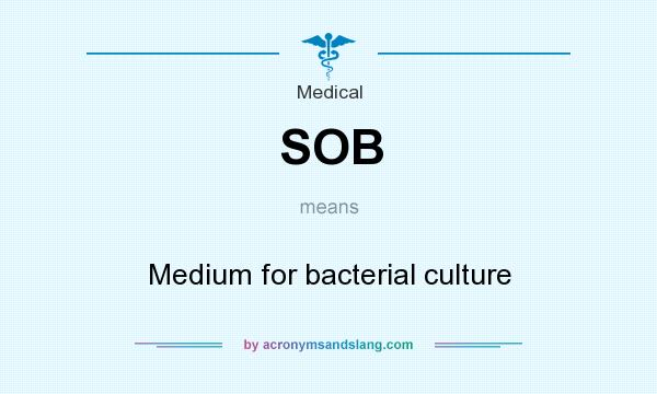 What does SOB mean? It stands for Medium for bacterial culture