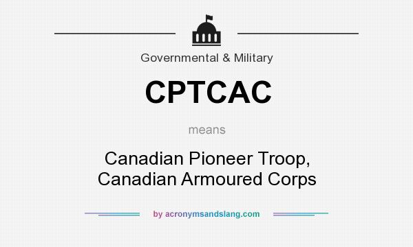 What does CPTCAC mean? It stands for Canadian Pioneer Troop, Canadian Armoured Corps